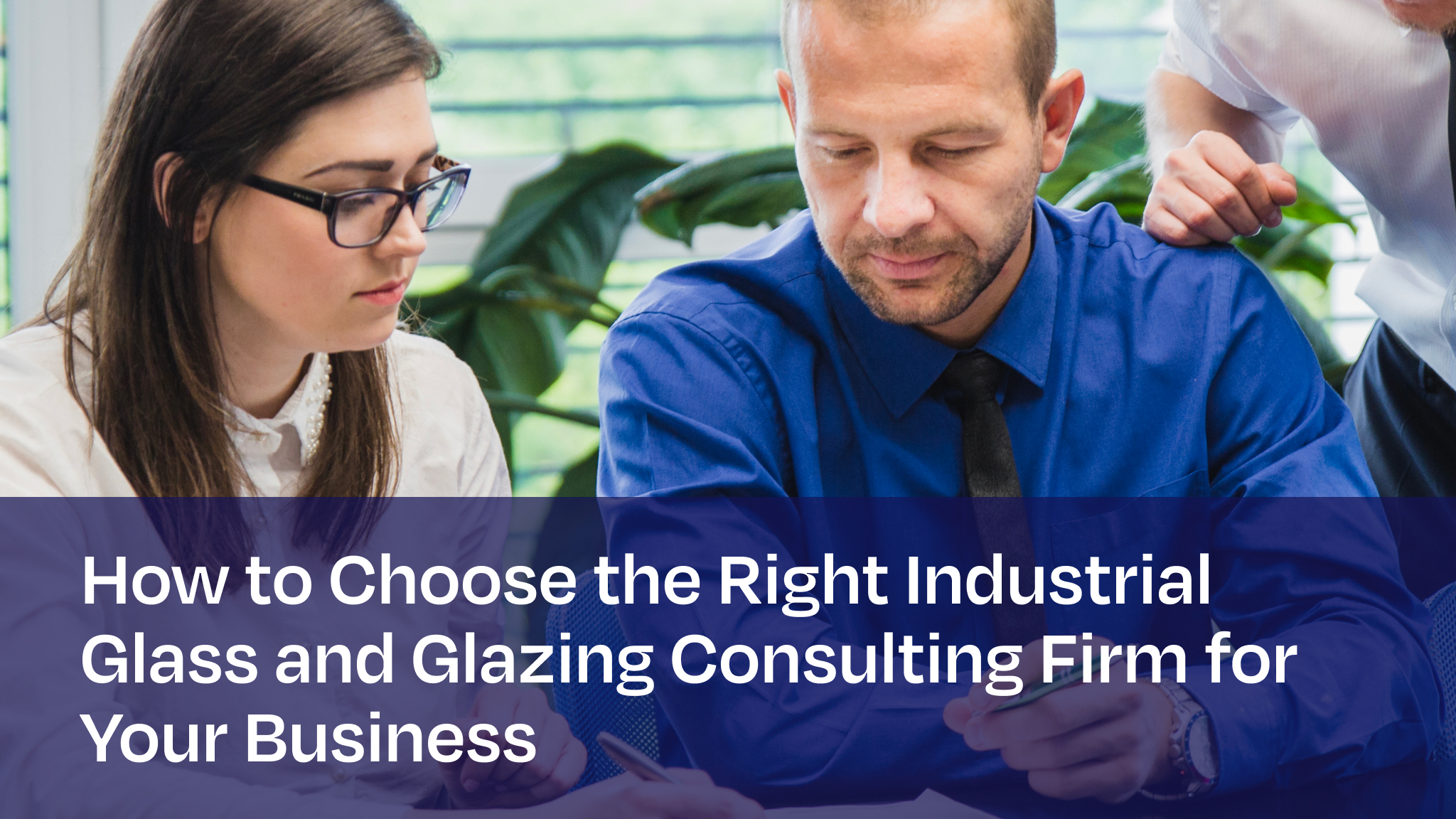 Industrial glass and glazing consulting