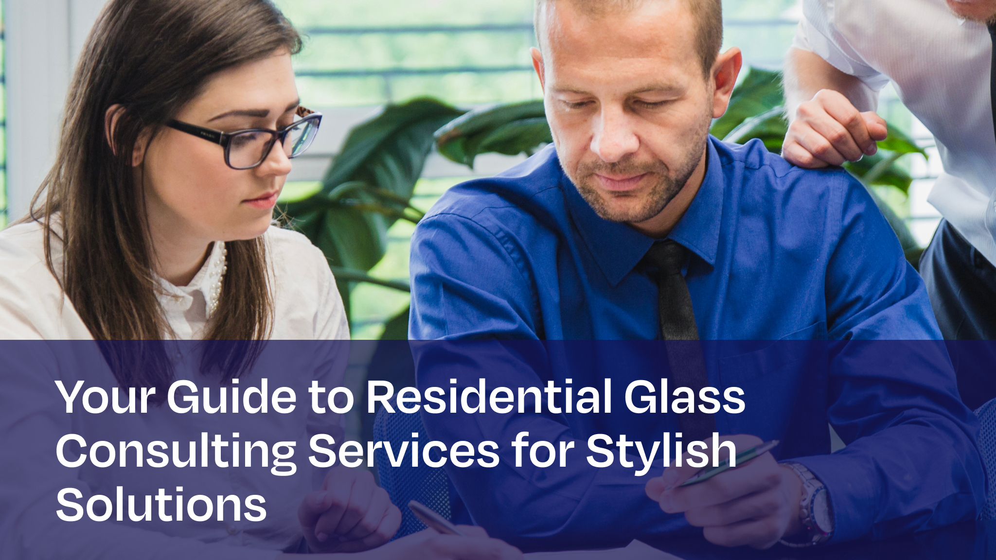 Expert residential glass consulting services